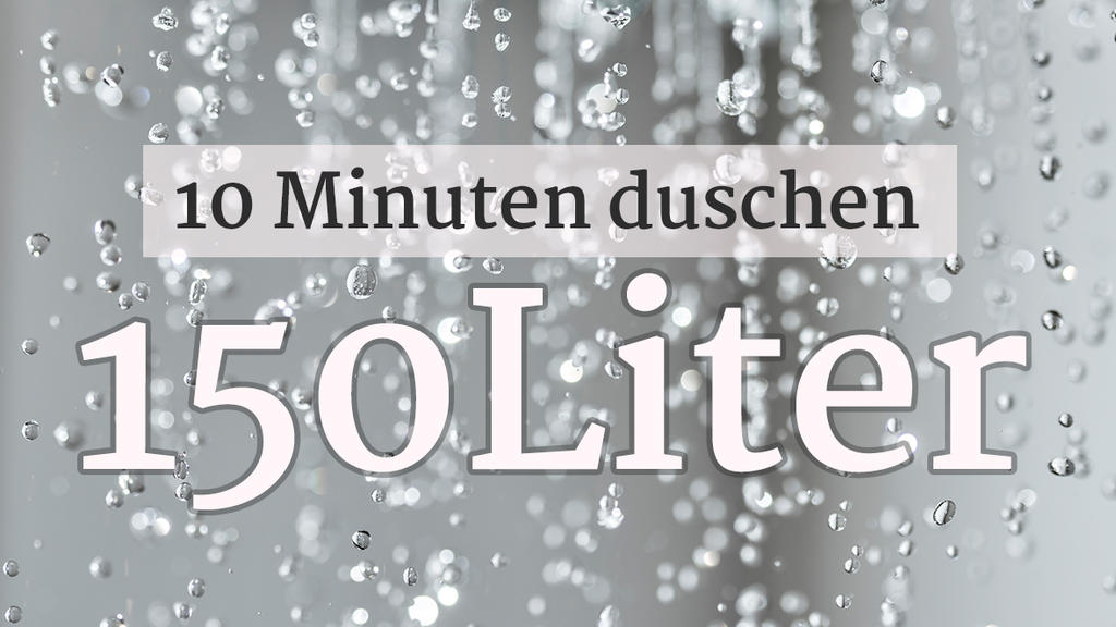 10 Minuten Duschen 150 Liter