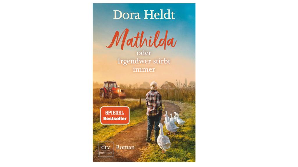 "Mathilda oder Irgendwer stirbt immer" von Dora Heldt.