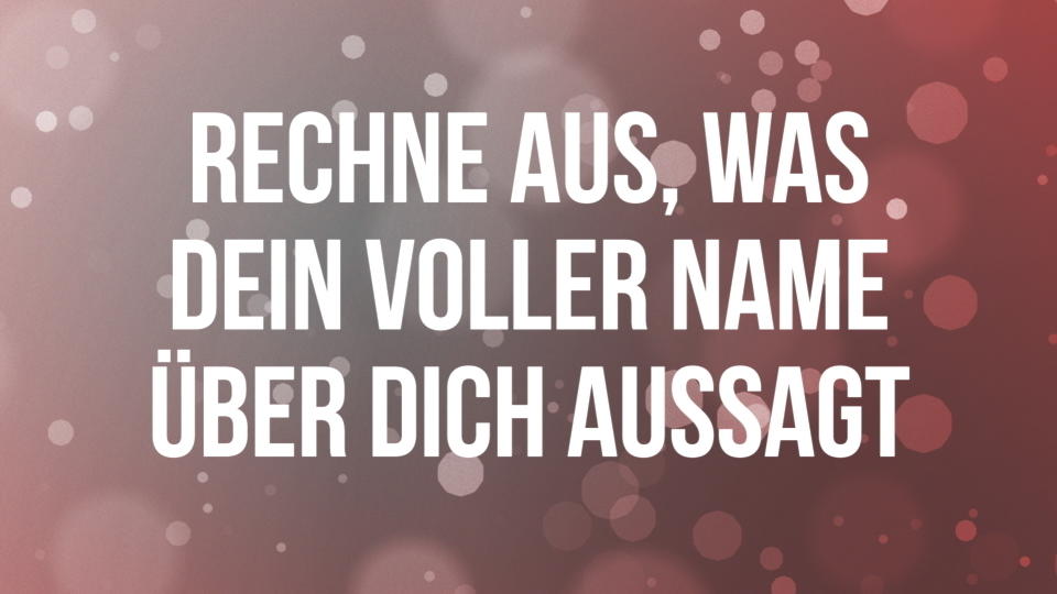 Numerologie: Das sagt dein Name über dich aus Selbsttest