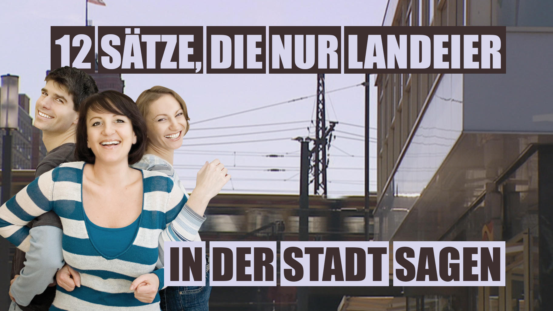 Diese 12 Sätze sagen nur Dorfmenschen in der Stadt Landeier in der Stadt