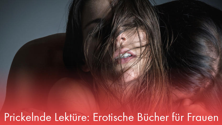 Prickelnde Lektüre: Erotische Bücher für Frauen Erotik
